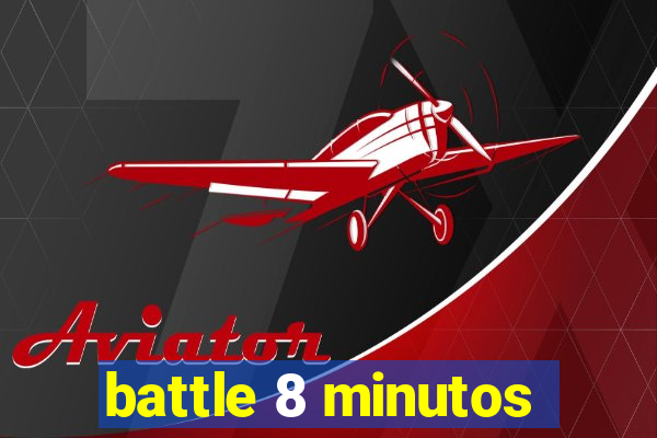 battle 8 minutos